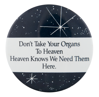 Don't Take Your Organs To Heaven Cause Button Museum