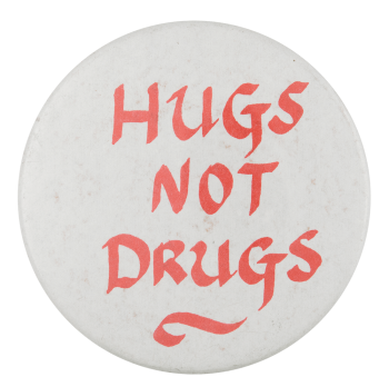 Hugs Not Drugs Cause Button Museum