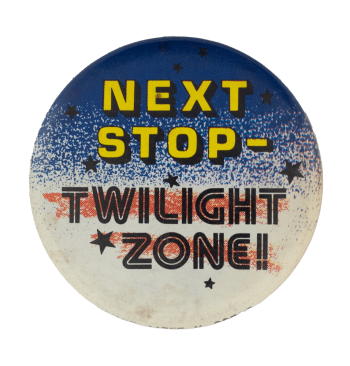 Next Stop Twilight Zone Entertainment Busy Beaver Button Museum