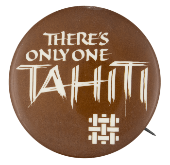 There's Only One Tahiti Event Button Museum