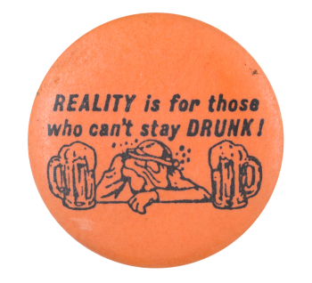Reality Is for Those Humorous Button Museum