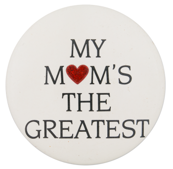 My Mom's the Greatest I Heart Ice Breakers Button Museum