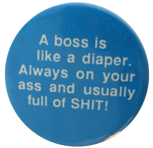 A Boss Is Like A Diaper, Ice Breakers, Button Museum