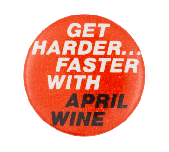 Harder Faster April Wine Music Button Museum