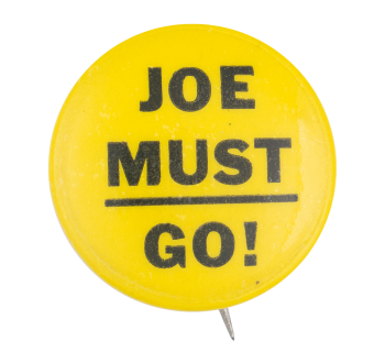 Joe Must Go Yellow Political Button Museum