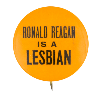 Ronald Reagan is a Lesbian Political Button Museum
