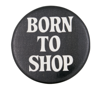 Born to Shop Ice Breakers Button Museum