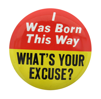 I Was Born This Way Ice Breakers Button Museum