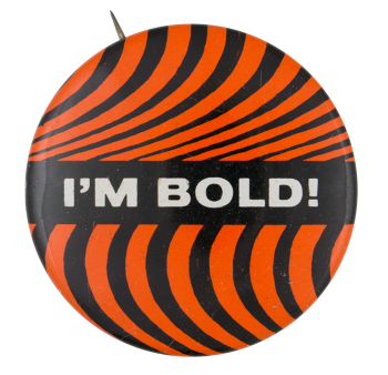 I'm Bold Ice Breakers Button Museum
