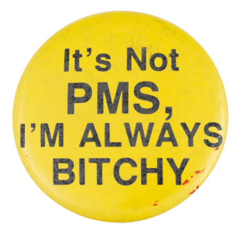It's Not PMS Ice Breakers Button Museum