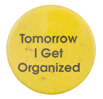 Tomorrow I Get Organized Ice Breakers Button Museum