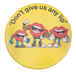 Don't Give Us Any Lip Advertising  Busy Beaver Button Museum