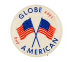 Globe Says Buy American Cause Button Museum