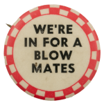 We're In For A Blow Mates Ice Breakers Busy Beaver Button Museum