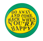 Come Back When You're Happy Ice Breakers Button Museum