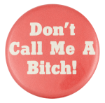 Don't Call Me A Bitch Ice Breakers Button Museum