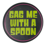 Gag Me With A Spoon Ice Breakers Button Museum