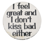I Feel Great Ice Breakers Humorous Button Museum