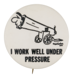 I Work Well Under Pressure Ice Breakers Button Museum