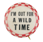 I'm Out For A Wild Time Ice Breakers Button Museum