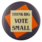 Think Big Vote Small Ice Breakers Busy Beaver Button Museum
