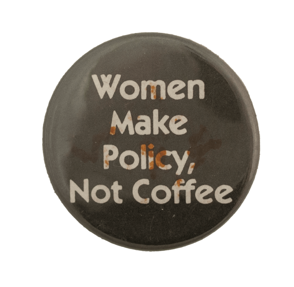 Women Make Policy, Not Coffee | Busy Beaver Button Museum