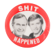 Shit Happened Red Political Button Museum