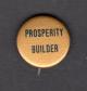 Prosperity Builder Political Button Museum