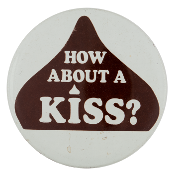 How About A Hershey Kiss | Busy Beaver Button Museum