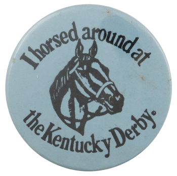 I Horsed Around at Kentucky Derby Advertising Busy Beaver Button Museum