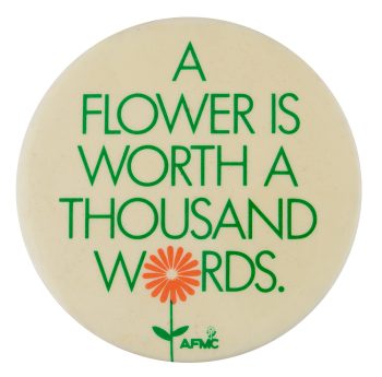 A Flower is Worth a Thousand Words Advertising Button Museum