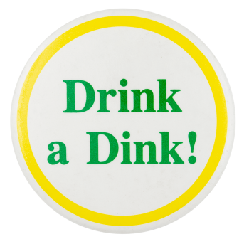 Drink a Dink Advertising Button Museum