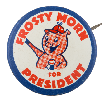 Frosty Morn for President Advertising Button Museum