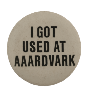 I got used at Aaardvark Advertising Busy Beaver Button Museum
