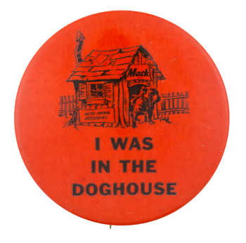 I Was in the Doghouse Advertising Busy Beaver Button Museum