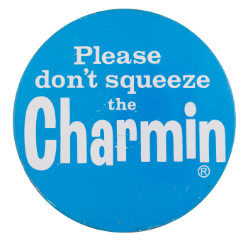 Please Don't Sqeeze The Charmin Advertising Button Museum
