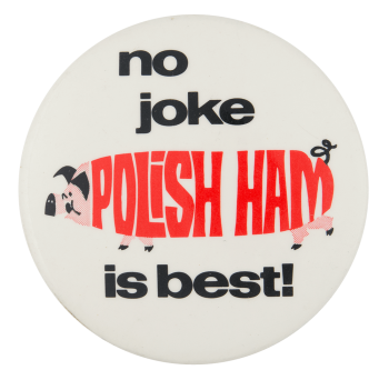 Polish Ham is Best Advertising Button Museum