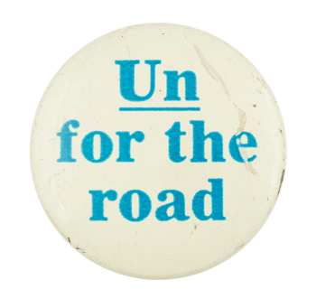 Un for the Road Advertising Button Museum