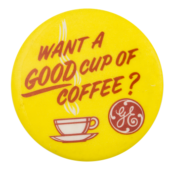 Want A Good Cup Of Coffee Advertising Button Museum