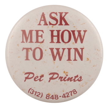 Ask Me How to Win Pet Prints Ask Me Busy Beaver Button Museum