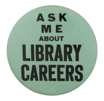 Ask Me About Library Careers Ask Me Button Museum