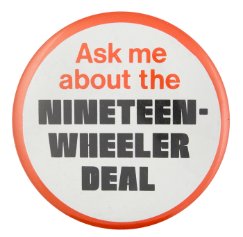 Ask Me About the Nineteen-Wheeler Ask Me Button Museum