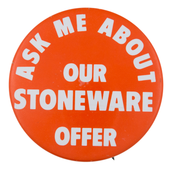 Ask Me about our Stoneware Offer Ask Me Button Museum