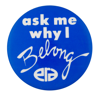 Ask Me Why I Belong Ask Me Button Museum