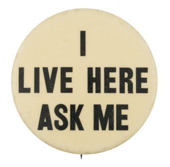 I Live Here Ask Me Ask Me Button Museum