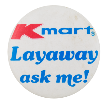 Kmart Layaway Ask Me Button Museum