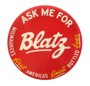 Ask Me For Blatz Beer Button Museum
