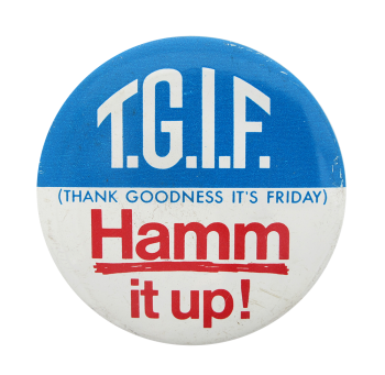 Hamm It Up T.G.I.F. Beer Button Museum
