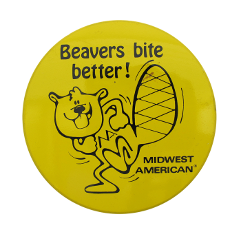 Beavers Bite Better Beavers Button Museum