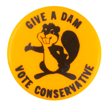 Give a Dam Vote Conservative Beavers Button Museum